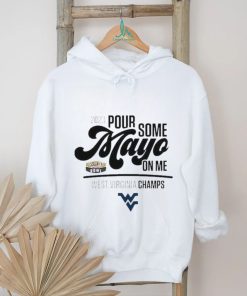 Design west Virginia Champions 2023 Pour Some Mayo On Me Shirt