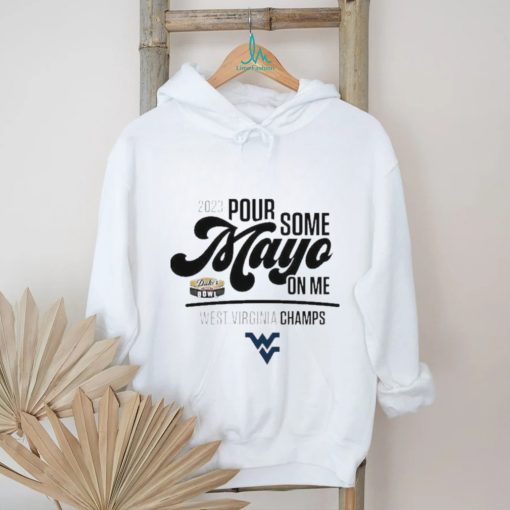 Design west Virginia Champions 2023 Pour Some Mayo On Me Shirt