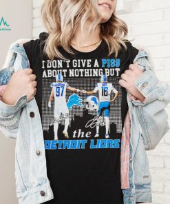 Detroit Lions I don’t give a piss about nothing but the Detroit Lions Hutchinson and Goff signatures shirt