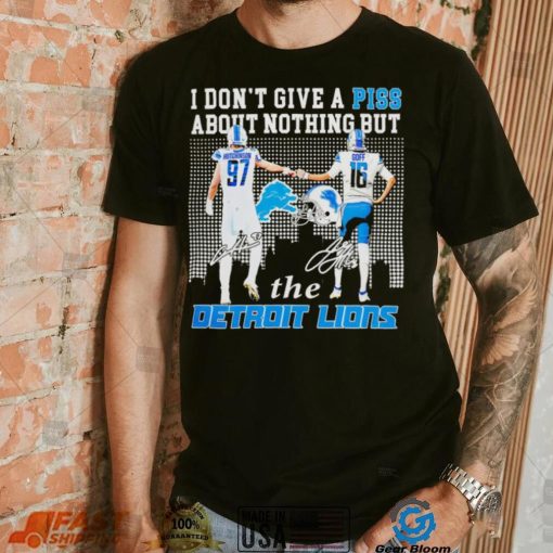 Detroit Lions I don’t give a piss about nothing but the Detroit Lions Hutchinson and Goff signatures shirt