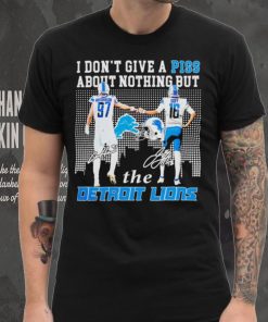 Detroit Lions I don’t give a piss about nothing but the Detroit Lions Hutchinson and Goff signatures shirt