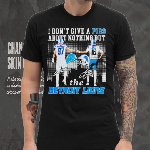 Detroit Lions I don’t give a piss about nothing but the Detroit Lions Hutchinson and Goff signatures shirt