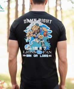 Detroit Lions Mascot Damn Right I’m A Lions Fans Win Or Lose Shirt