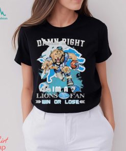 Detroit Lions Mascot Damn Right I’m A Lions Fans Win Or Lose Shirt