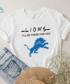 Detroit Lions NFL I’ll be there for you logo shirt, hoodie, sweater, long sleeve and tank top Detroit Lions NFL I’ll be there for you logo shirt