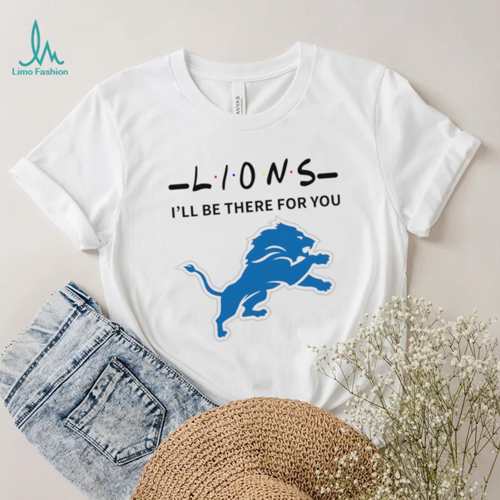 Detroit Lions NFL I’ll be there for you logo shirt Detroit Lions NFL I’ll be there for you logo shirt