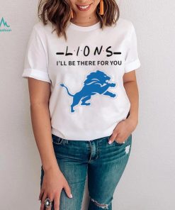 Detroit Lions NFL I’ll be there for you logo shirt, hoodie, sweater, long sleeve and tank top Detroit Lions NFL I’ll be there for you logo shirt