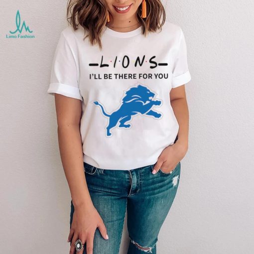 Detroit Lions NFL I’ll be there for you logo shirt