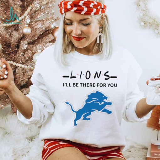 Detroit Lions NFL I’ll be there for you logo shirt