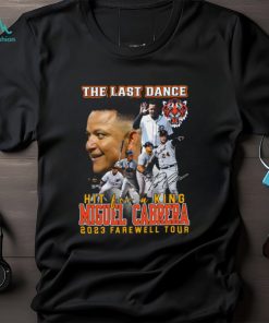Detroit Tigers The Last Dance Hit For A King Miguel Cabrera 2023 Farewell Tour Unisex T Shirt