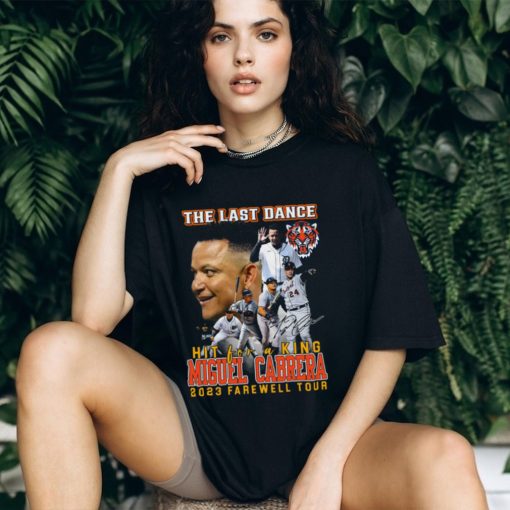 Detroit Tigers The Last Dance Hit For A King Miguel Cabrera 2023 Farewell Tour Unisex T Shirt