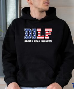 Dilf Damn I Love Freedom Funny Patriotic 4th Of July Shirt
