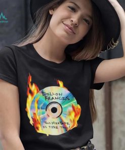 Dillon francis this mixtape is fire too shirt