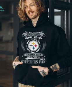 Dirty Mind Caring Friend Good Heart Filthy Mouth Smart Ass Kind Soul Sweeet Sinner Humble I Never Said I Was Perfec I Am A Steelers Fan Unisex T Shirt