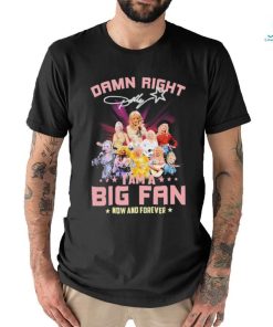 Dolly Parton Damn Right I Am A Big Fan Now And Forever Signatures Shirt