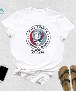 Donald Trump make America Grateful again 2024 shirt