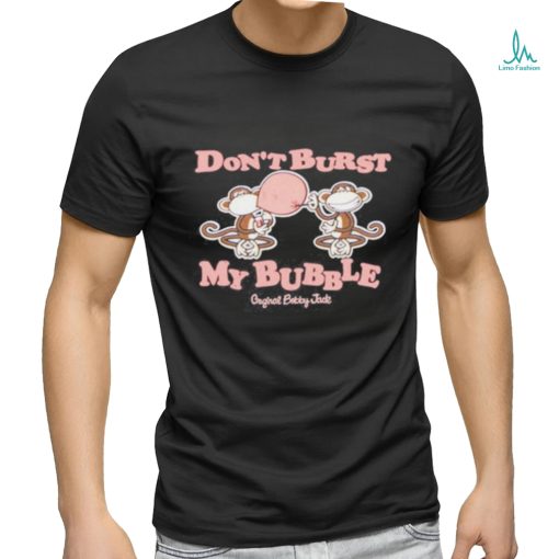 Don’t Burst My Bubble Shirt