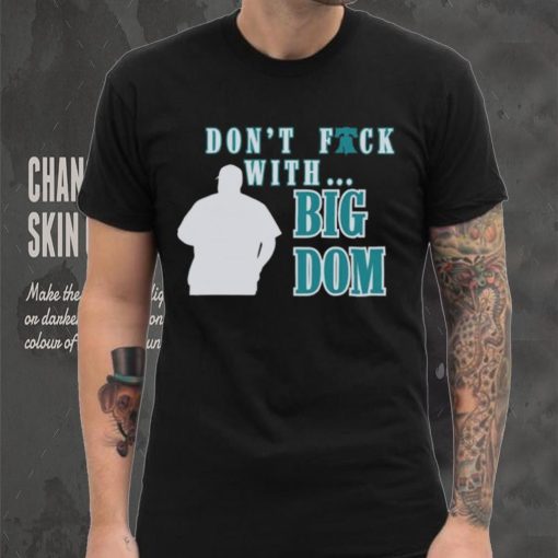 Don’t fuck with Big Dom Philadelphia Phillies t shirt