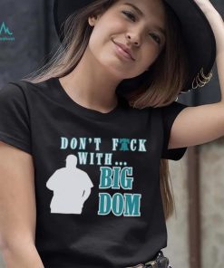 Don’t fuck with Big Dom Philadelphia Phillies t shirt