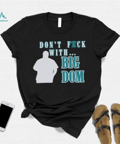 Don’t fuck with Big Dom Philadelphia Phillies t shirt