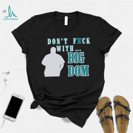 Don’t fuck with Big Dom Philadelphia Phillies t shirt