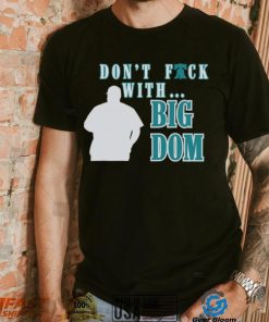 Don’t fuck with Big Dom Philadelphia Phillies t shirt