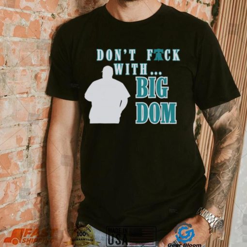 Don’t fuck with Big Dom Philadelphia Phillies t shirt