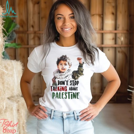Don’t stop talking about Palestine shirt