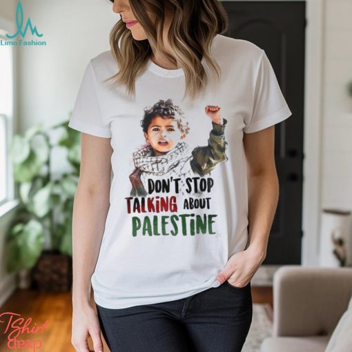Don’t stop talking about Palestine shirt