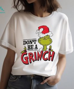 Dr. Seuss don’t be a Grinch shirt