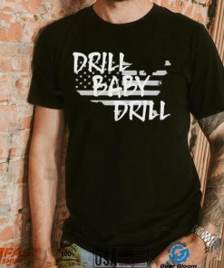 Drill Baby Drill shirt