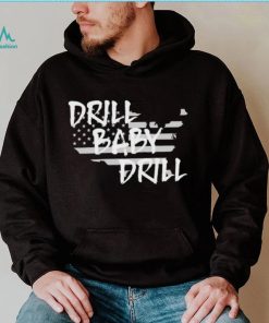 Drill Baby Drill shirt
