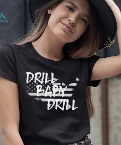 Drill Baby Drill shirt