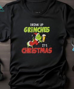 Drink Up Grinches It’s Christmas T Shirt