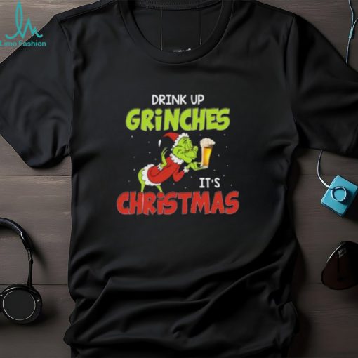 Drink Up Grinches It’s Christmas T Shirt