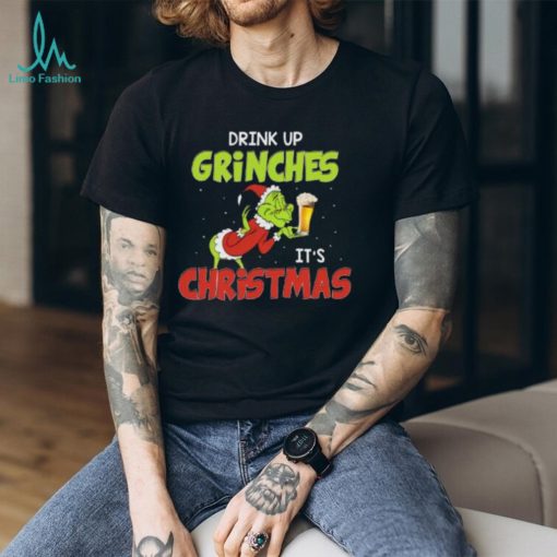 Drink Up Grinches It’s Christmas T Shirt