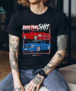 Drive Your Shit Shirt