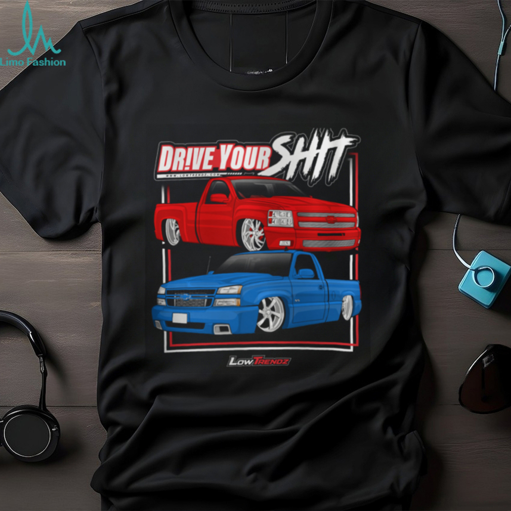 Drive Your Shit Shirt Drive Your Shit Shirt