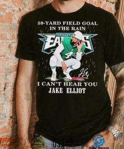 Eagles Jake Elliott 59 yard Field Goal In The Rain I Can’t Hear You Signature Shirt