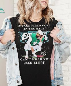 Eagles Jake Elliott 59 yard Field Goal In The Rain I Can’t Hear You Signature Shirt