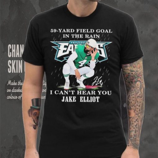 Eagles Jake Elliott 59 yard Field Goal In The Rain I Can’t Hear You Signature Shirt