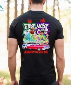 East Coast And West Coast Legends Never Die T Shirt