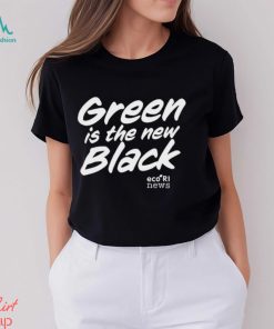 Ecori News Green is the new black t shirt