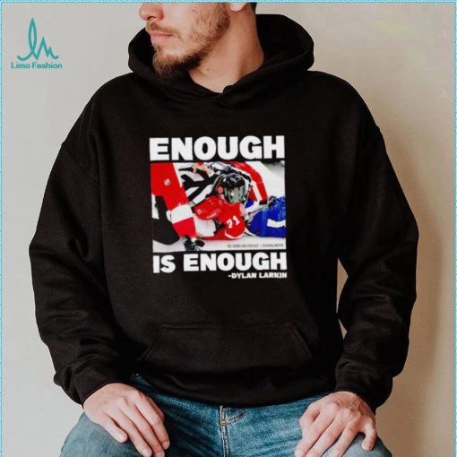 Enough is enough Dylan Larkin shirt