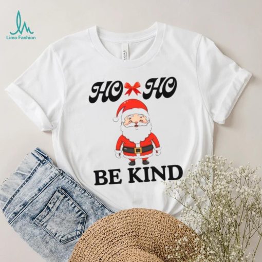 Fanny Santa Claus Ho ho Be kind T Shirt