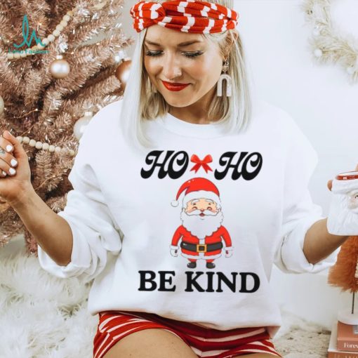 Fanny Santa Claus Ho ho Be kind T Shirt