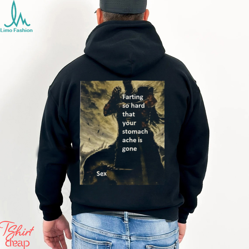 Farting So Hard That Your Stomach Ache Is Gone Sex t shirt Farting So Hard That Your Stomach Ache Is Gone Sex t shirt