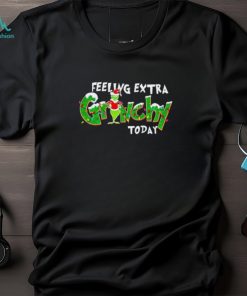 Feeling Extra Grinchy Today Christmas Grinch Shirt