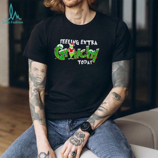 Feeling Extra Grinchy Today Christmas Grinch Shirt
