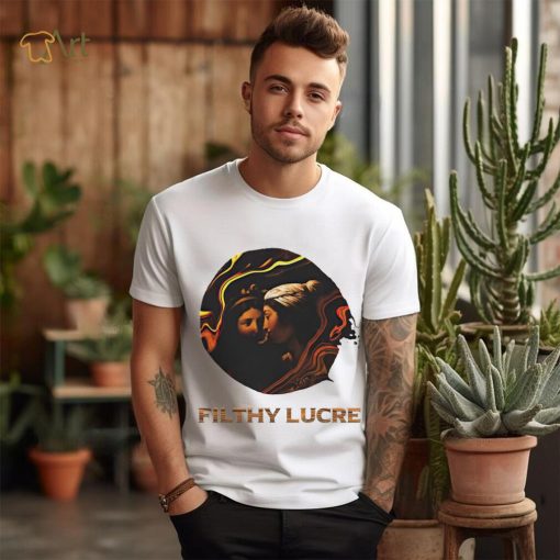 Filthy Lucre shirt